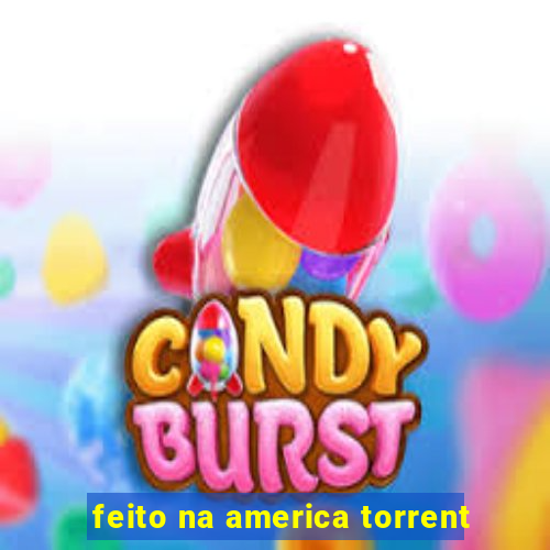 feito na america torrent